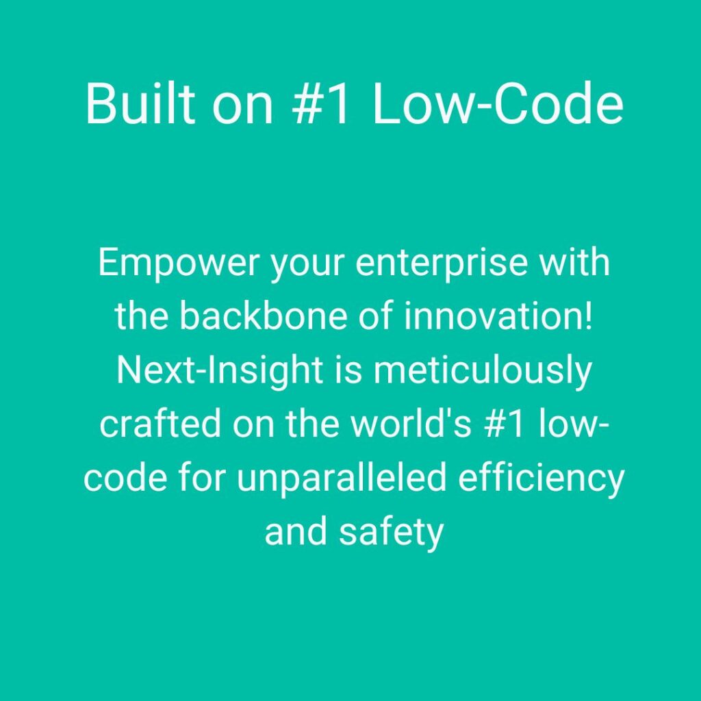 Next-Insight is built on MooD or Outsystems, the worlds #1 lowcode